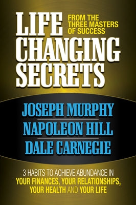 Life Changing Secrets From the Three Masters of Success: 3 Habits to Achieve Abundance in Your Finances, Your Health and Your Life - Paperback | Diverse Reads
