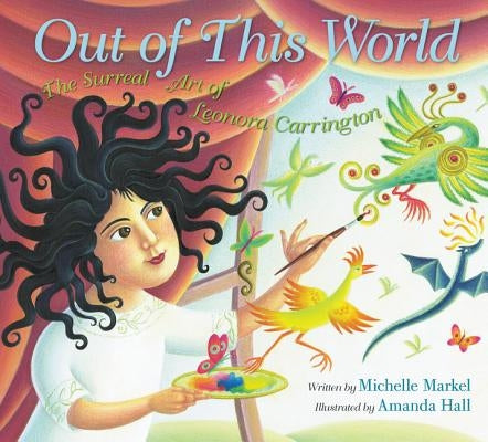 Out of This World: The Surreal Art of Leonora Carrington - Hardcover | Diverse Reads