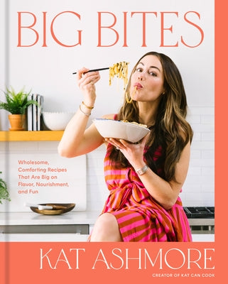 Big Bites: Wholesome, Comforting Recipes That Are Big on Flavor, Nourishment, and Fun: A Cookbook - Hardcover | Diverse Reads