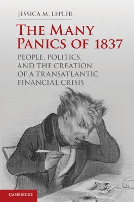 The Many Panics of 1837: People, Politics, and the Creation of a Transatlantic Financial Crisis / Edition 1 - Paperback | Diverse Reads