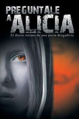 Preguntale a Alicia: El Diario Intimo de Una Joven Drogadicta - Paperback | Diverse Reads