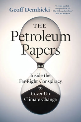 The Petroleum Papers: Inside the Far-Right Conspiracy to Cover Up Climate Change - Hardcover | Diverse Reads