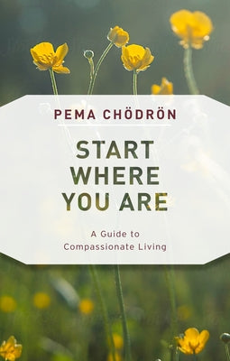 Start Where You Are: A Guide to Compassionate Living - Paperback | Diverse Reads