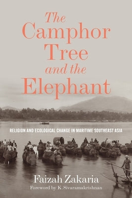 The Camphor Tree and the Elephant: Religion and Ecological Change in Maritime Southeast Asia - Paperback | Diverse Reads