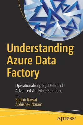 Understanding Azure Data Factory: Operationalizing Big Data and Advanced Analytics Solutions - Paperback | Diverse Reads