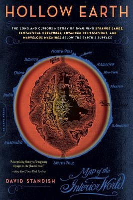 Hollow Earth: The Long and Curious History of Imagining Strange Lands, Fantastical Creatures, Advanced Civilizations, and Marvelous Machines Below the Earth's Surface - Paperback | Diverse Reads
