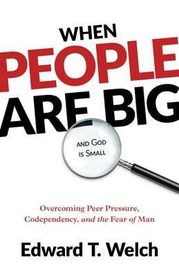 When People Are Big and God Is Small: Overcoming Peer Pressure, Codependency, and the Fear of Man - Paperback | Diverse Reads