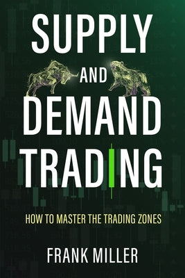 Supply and Demand Trading: How To Master The Trading Zones - Paperback | Diverse Reads