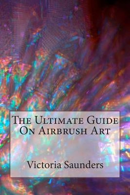 The Ultimate Guide on Airbrush Art - Paperback | Diverse Reads