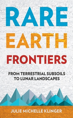 Rare Earth Frontiers: From Terrestrial Subsoils to Lunar Landscapes - Paperback | Diverse Reads