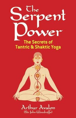 The Serpent Power: The Secrets of Tantric and Shaktic Yoga - Paperback | Diverse Reads