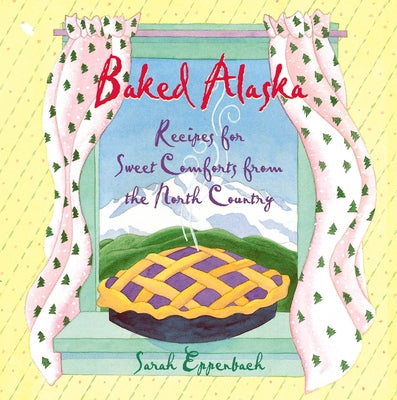 Baked Alaska: Recipes for Sweet Comforts from the North Country - Paperback | Diverse Reads