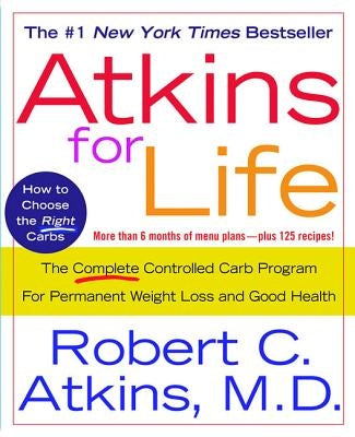 Atkins for Life: The Complete Controlled Carb Program for Permanent Weight Loss and Good Health - Paperback | Diverse Reads