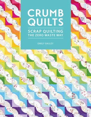 Crumb Quilts: Scrap quilting the zero waste way - Paperback | Diverse Reads