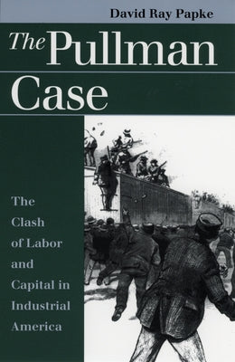 The Pullman Case: The Clash of Labor and Capital in Industrial America / Edition 1 - Paperback | Diverse Reads