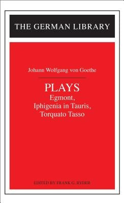 Plays: Johann Wolfgang von Goethe: Egmont, Iphigenia in Tauris, Torquato Tasso / Edition 1 - Paperback | Diverse Reads
