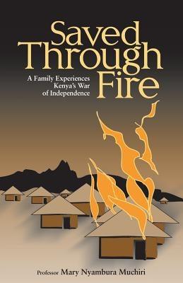 Saved Through Fire: A Family Experiences Kenya's War of Independence - Paperback | Diverse Reads