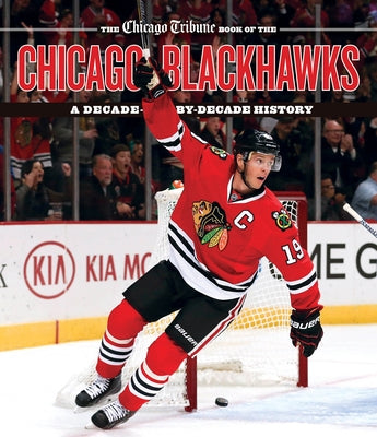 The Chicago Tribune Book of the Chicago Blackhawks: A Decade-by-Decade History - Hardcover | Diverse Reads