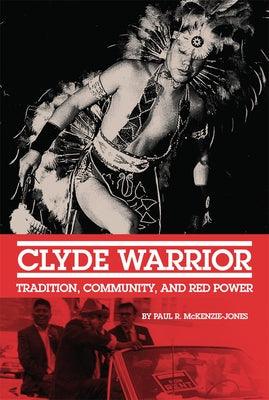 Clyde Warrior: Tradition, Community, and Red Power - Paperback | Diverse Reads