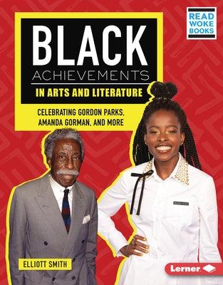 Black Achievements in Arts and Literature: Celebrating Gordon Parks, Amanda Gorman, and More - Library Binding | Diverse Reads