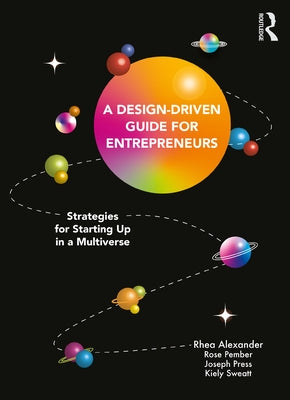 A Design Driven Guide for Entrepreneurs: Strategies for Starting up in a Multiverse - Paperback | Diverse Reads