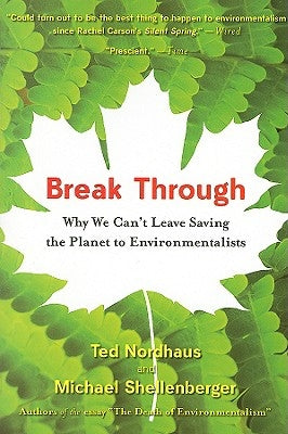 Break Through: Why We Can't Leave Saving the Planet to Environmentalists - Paperback | Diverse Reads