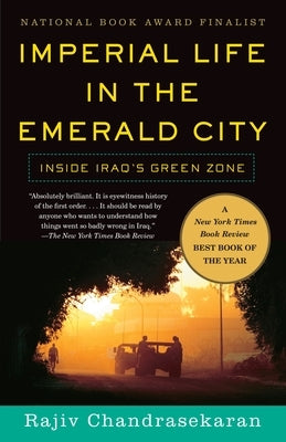 Imperial Life in the Emerald City: Inside Iraq's Green Zone (National Book Award Finalist) - Paperback | Diverse Reads