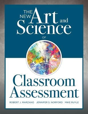 New Art and Science of Classroom Assessment: (Authentic Assessment Methods and Tools for the Classroom) - Paperback | Diverse Reads