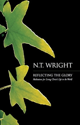 Reflecting the Glory: Meditations for Living Christ's Life in the World / Edition 1 - Paperback | Diverse Reads