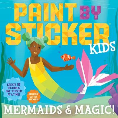 Paint by Sticker Kids: Mermaids & Magic!: Create 10 Pictures One Sticker at a Time! Includes Glitter Stickers - Paperback | Diverse Reads