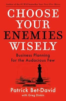 Choose Your Enemies Wisely: Business Planning for the Audacious Few - Hardcover | Diverse Reads