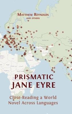 Prismatic Jane Eyre: Close-Reading a World Novel Across Languages - Hardcover | Diverse Reads