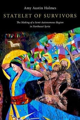 Statelet of Survivors: The Making of a Semi-Autonomous Region in Northeast Syria - Paperback