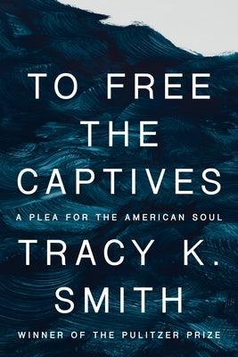 To Free the Captives: A Plea for the American Soul - Hardcover |  Diverse Reads