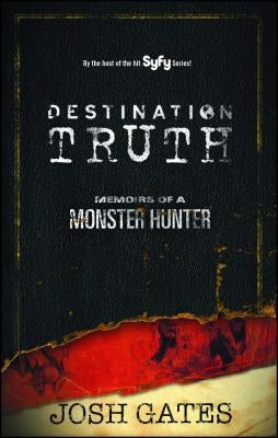 Destination Truth: Memoirs of a Monster Hunter - Paperback | Diverse Reads