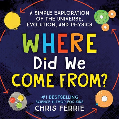 Where Did We Come From?: A simple exploration of the universe, evolution, and physics - Hardcover | Diverse Reads