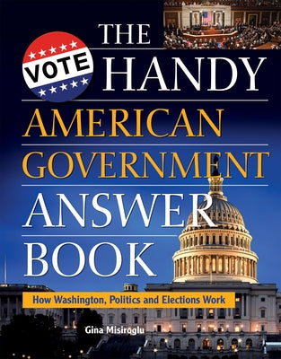 The Handy American Government Answer Book: How Washington, Politics and Elections Work - Paperback | Diverse Reads