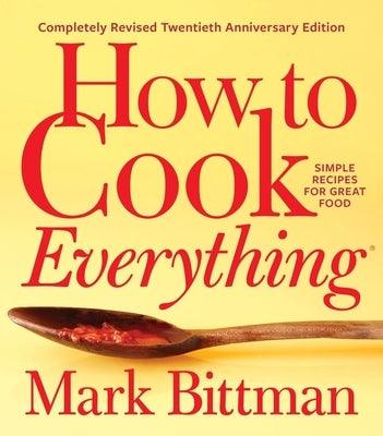 How to Cook Everything--Completely Revised Twentieth Anniversary Edition: Simple Recipes for Great Food - Hardcover | Diverse Reads