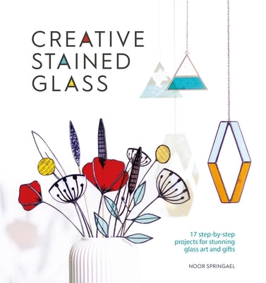 Creative Stained Glass: Make Stunning Glass Art and Gifts with This Instructional Guide - Paperback | Diverse Reads