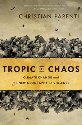 Tropic of Chaos: Climate Change and the New Geography of Violence - Paperback | Diverse Reads