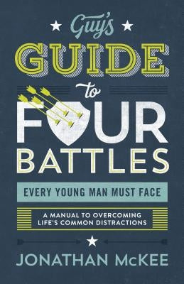 The Guy's Guide to Four Battles Every Young Man Must Face: a manual to overcoming life's common distractions - Paperback | Diverse Reads