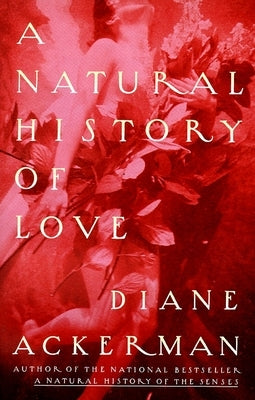 A Natural History of Love: Author of the National Bestseller A Natural History of the Senses - Paperback | Diverse Reads
