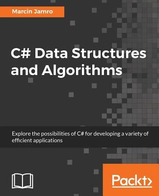 C# Data Structures and Algorithms: Explore the possibilities of C# for developing a variety of efficient applications - Paperback | Diverse Reads