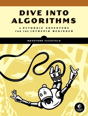 Dive Into Algorithms: A Pythonic Adventure for the Intrepid Beginner - Paperback | Diverse Reads