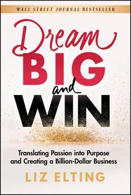 Dream Big and Win: Translating Passion Into Purpose and Creating a Billion-Dollar Business - Hardcover | Diverse Reads