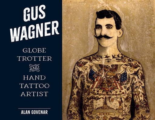 Gus Wagner: Globe Trotter and Hand Tattoo Artist - Hardcover | Diverse Reads