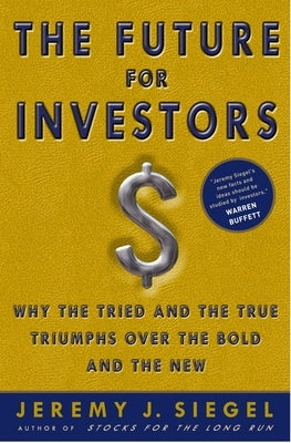 The Future for Investors: Why the Tried and the True Triumph Over the Bold and the New - Hardcover | Diverse Reads