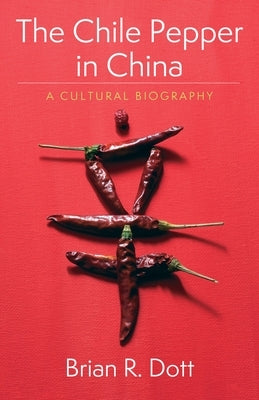 The Chile Pepper in China: A Cultural Biography - Paperback | Diverse Reads
