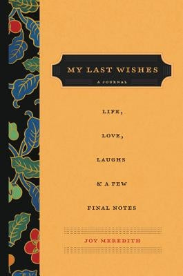 My Last Wishes: A Journal of Life, Love, Laughs, & a Few Final Notes - Paperback | Diverse Reads