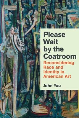 Please Wait by the Coatroom: Reconsidering Race and Identity in American Art - Hardcover | Diverse Reads